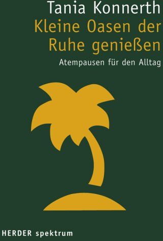 Tania Konnerth - Kleine Oasen der Ruhe genießen: Atempausen für den Alltag (HERDER spektrum) - Preis vom 09.10.2026 07:28:09 h