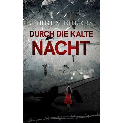 Durch die kalte Nacht, Taschenbuch von Jürgen Ehlers, BoD – Books on Demand, 978-3-7504-3795-1