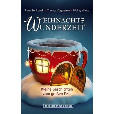 Weihnachtswunderzeit, Taschenbuch von Frank Bonkowski,Thomas Klappstein,Mickey Wiese, BoD – Books on Demand