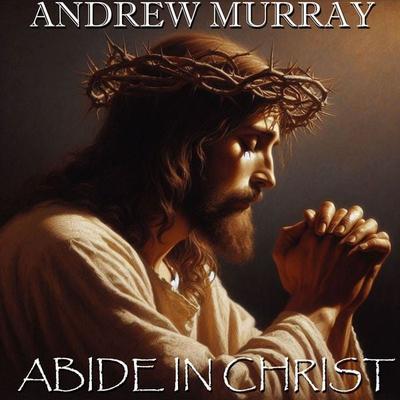 Abide in Christ - Andrew Murray, Audio, 4099995454802