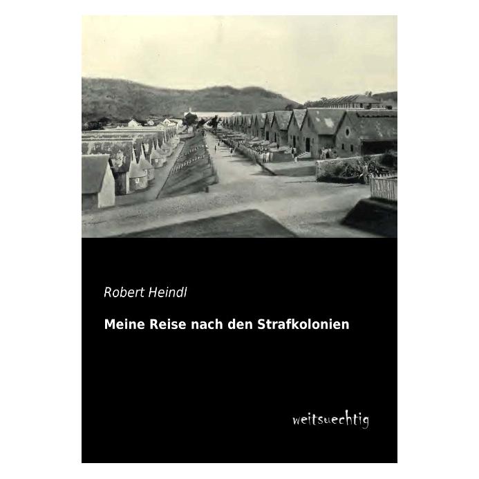 weitsuechtig Meine Reise nach den Strafkolonien (Deutsch, Softcover, Robert Heindl) (35216605)
