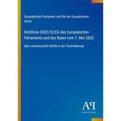 Richtlinie 2002/32/EG des Europäischen Parlaments und des Rates vom 7. Mai 2002, Taschenbuch von Europäisches Parlament und Rat der Europäischen