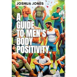A Guide to Men's Body Positivity, Ratgeber von Joshua Jones
