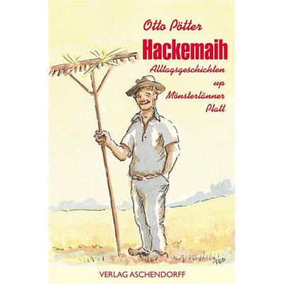 Hackemaih. Alltagsgeschichten up Platt, Gebundene Ausgabe von Otto Pötter, Aschendorff, 978-3-402-12756-8