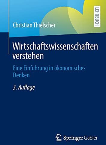 Christian Thielscher - Wirtschaftswissenschaften verstehen: Eine Einführung in ökonomisches Denken - Preis vom 09.10.2026 07:28:09 h