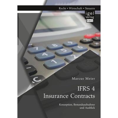 IFRS 4 Insurance Contracts. Konzeption, Bestandsaufnahme und Ausblick, Taschenbuch von Marcus Meier, Igel Verlag RWS, 978-3-95485-362-5
