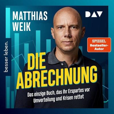 Die Abrechnung. Das einzige Buch, das Ihr Erspartes vor Umverteilung und Krisen rettet. - Matthias Weik, Audio, 9783742427472