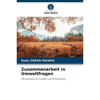 Zusammenarbeit in Umweltfragen, Taschenbuch von Dady Onken Ingwen, Verlag Unser Wissen, 978-620-9-91467-6