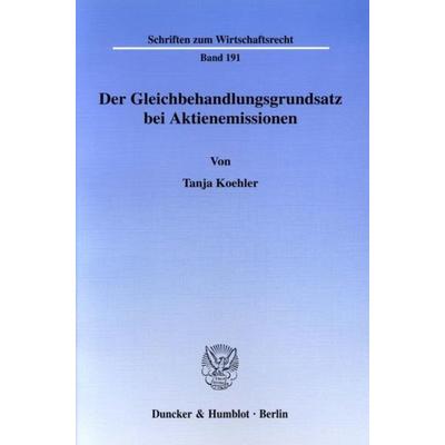 Der Gleichbehandlungsgrundsatz bei Aktienemissionen., Taschenbuch von Tanja Koehler, Duncker & Humblot, 978-3-428-11768-0