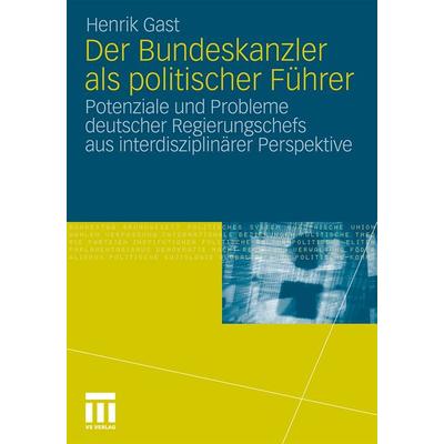 Der Bundeskanzler als politischer Führer, Taschenbuch von Henrik Gast, VS Verlag für Sozialwissenschaften, 978-3-531-17942-1