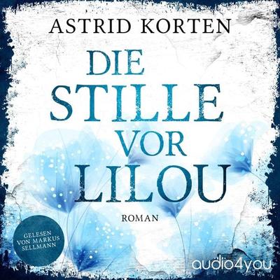 Die Stille vor Lilou - Astrid Korten, Audio, 9783988186263