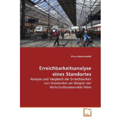 Hastenteufel, K: Erreichbarkeitsanalyse eines Standortes, Taschenbuch von Klaus Hastenteufel, VDM, 978-3-639-17200-3