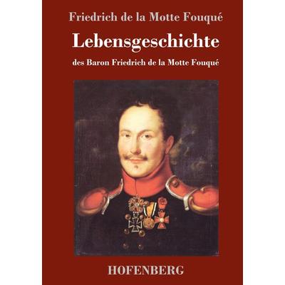 Lebensgeschichte des Baron Friedrich de la Motte Fouqué, Gebundene Ausgabe von Friedrich de la Motte Fouque, BoD - Books on Demand, 978-3-8430-3890-4