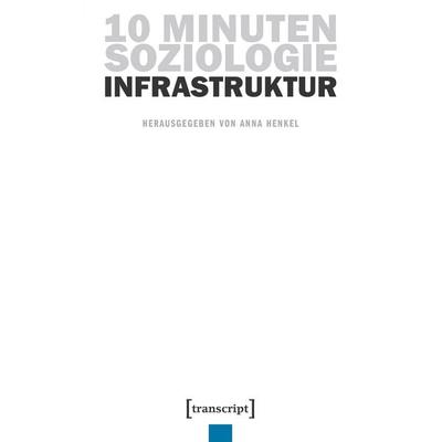 10 Minuten Soziologie: Infrastruktur, Taschenbuch von , Transcript, 978-3-8376-7345-6