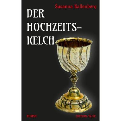 Der Hochzeitskelch, Taschenbuch von Susanna Kallenberg, TZ-Verlag & Print GmbH