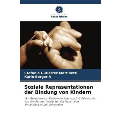 Soziale Repräsentationen der Bindung von Kindern, Taschenbuch von Stefania Gutierrez Martinetti,Karin Berger A., Verlag Unser Wissen,