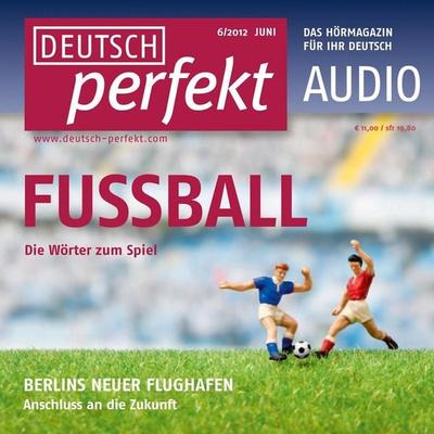 Deutsch lernen Audio - Fußball - Felix Forberg,Claudia May,Katja Riedel,Barbara Schiele,Andrea Steinbach, Audio, 4056198070925