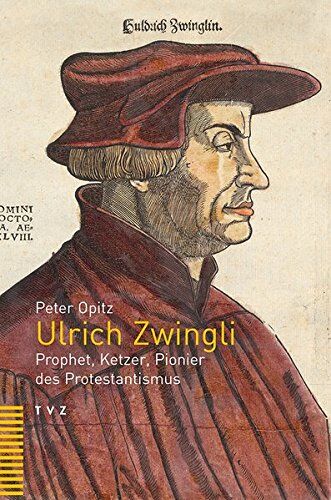 Peter Opitz - Ulrich Zwingli: Prophet, Ketzer, Pionier des Protestantismus - Preis vom 13.10.2026 19:28:25 h