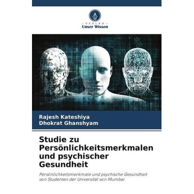 Studie zu Persönlichkeitsmerkmalen und psychischer Gesundheit, Taschenbuch von Rajesh Kateshiya,Dhokrat Ghanshyam, Verlag Unser Wissen,