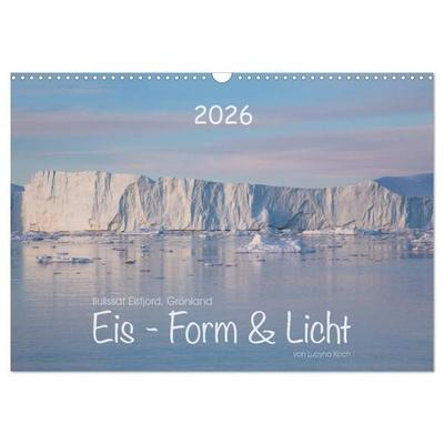 Ilulissat Eisfjord, Grönland. EIS - FORM UND LICHT (Wandkalender 2026 DIN A3 quer), CALVENDO Monatskalender