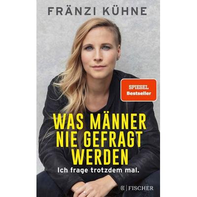 Was Männer nie gefragt werden, Taschenbuch von Fränzi Kühne, Fischer Taschenbuch Verlag, 978-3-596-70582-5