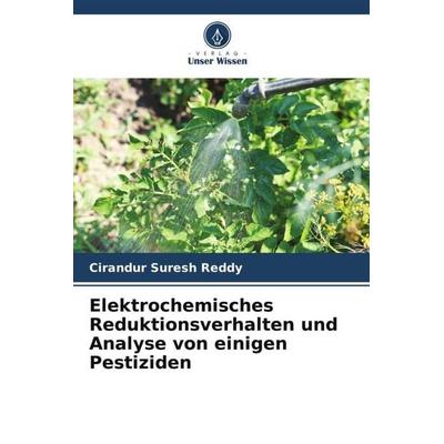 Elektrochemisches Reduktionsverhalten und Analyse von einigen Pestiziden, Taschenbuch von Cirandur Suresh Reddy, Verlag Unser Wissen,