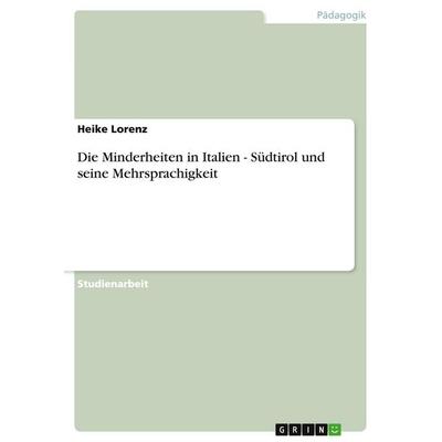 Die Minderheiten in Italien - Südtirol und seine Mehrsprachigkeit, Taschenbuch von Heike Lorenz, GRIN, 978-3-638-69339-4