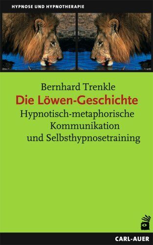 Bernhard Trenkle - Die Löwengeschichte. Hypnotisch-metaphorische Kommunikation und Selbsthypnosetraining - Preis vom 30.09.2026 22:30:23 h