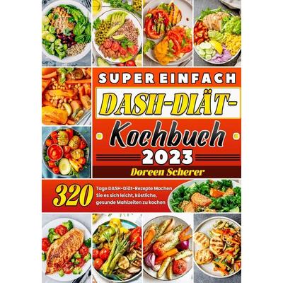 Super einfach DASH-Diät-Kochbuch, Taschenbuch von Doreen Scherer, Epubli, 978-3-8197-4598-0