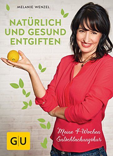 Melanie Wenzel - Natürlich und gesund entgiften: Meine 4-Wochen-Entschlackungskur (GU Einzeltitel Gesunde Ernährung) - Preis vom 30.09.2026 09:01:18 h