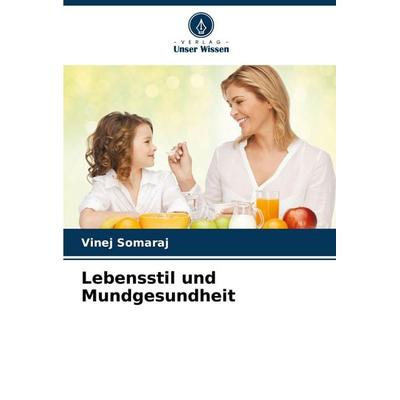Lebensstil und Mundgesundheit, Taschenbuch von Vinej Somaraj, Verlag Unser Wissen, 978-620-7-89908-1