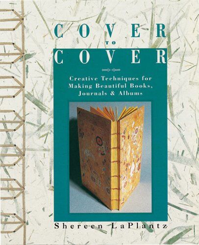 Shereen Laplantz - Cover to Cover: Creative Techniques for Making Beautiful Books, Journals & Albums: Creative Techniques for Making Beautiful Books, Journals and Albums - Preis vom 16.10.2026 11:41:07 h