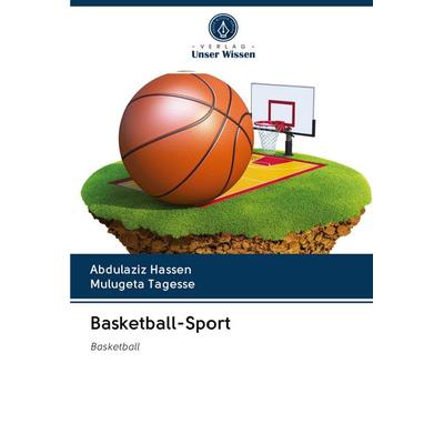 Basketball-Sport, Taschenbuch von Abdulaziz Hassen,Mulugeta Tagesse, Verlag Unser Wissen, 978-620-3-04888-9