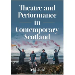 Theatre and Performance in Contemporary Scotland, Fachbücher von Trish Reid