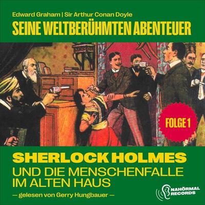 Sherlock Holmes und die Menschenfalle im alten Haus (Seine weltberühmten Abenteuer, Folge 1) - Arthur Conan Doyle,Edward Graham, Audio, 9783991714576