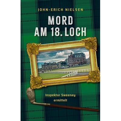 Mord am 18. Loch, Taschenbuch von John-Erich Nielsen, Tolino Media, 978-3-7546-2521-7