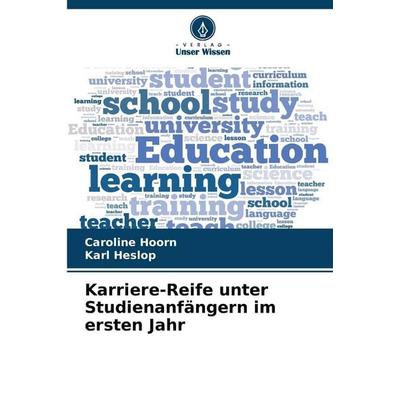 Karriere-Reife unter Studienanfängern im ersten Jahr, Taschenbuch von Caroline Hoorn,Karl Heslop, Verlag Unser Wissen, 978-620-9-27046-8