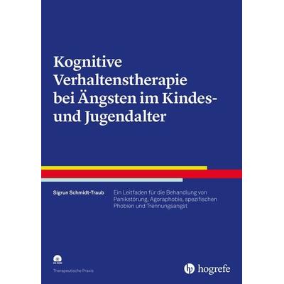 Kognitive Verhaltenstherapie bei Ängsten im Kindes- und Jugendalter, Taschenbuch von Sigrun Schmidt-Traub, Hogrefe Verlag, 978-3-8017-2832-8