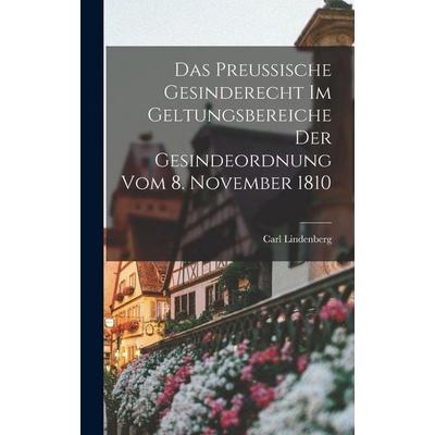 Das Preussische Gesinderecht Im Geltungsbereiche Der Gesindeordnung Vom 8. November 1810, Gebundene Ausgabe von Carl Lindenberg, Tradd Street Press,