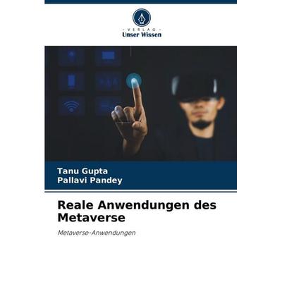 Reale Anwendungen des Metaverse, Taschenbuch von Tanu Gupta,Pallavi Pandey, Verlag Unser Wissen, 978-620-6-95349-4