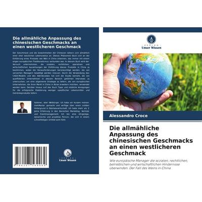 Die allmähliche Anpassung des chinesischen Geschmacks an einen westlicheren Geschmack, Taschenbuch von Alessandro Croce, Verlag Unser Wissen,