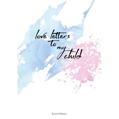 love letters to my child, Taschenbuch von Loreen Ialazzo, BoD – Books on Demand, 978-3-7526-2870-8