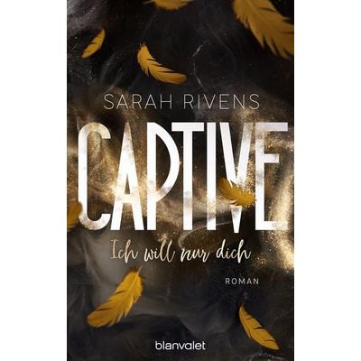 Captive - Ich will nur dich, Taschenbuch von Sarah Rivens, Blanvalet, 978-3-7341-1299-7