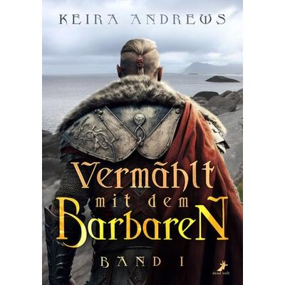 Vermählt mit dem Barbaren, Taschenbuch von Keira Andrews, Dead soft verlag, 978-3-96089-638-8
