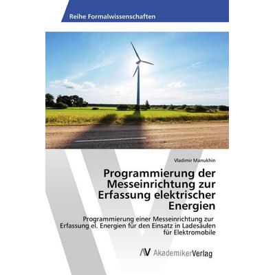 Programmierung der Messeinrichtung zur Erfassung elektrischer Energien, Taschenbuch von Vladimir Manukhin, AV Akademikerverlag, 978-620-2-20634-1