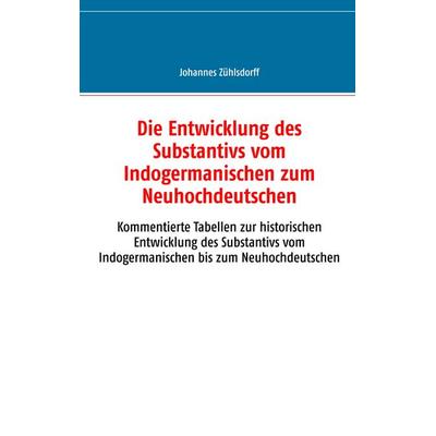 Die Entwicklung des Substantivs vom Indogermanischen zum Neuhochdeutschen, Taschenbuch von Johannes Zühlsdorff, Twentysix, 978-3-7407-3378-0