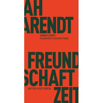 Freundschaft in finsteren Zeiten, Taschenbuch von Hannah Arendt, Matthes & Seitz, 978-3-95757-606-4