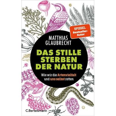 Das stille Sterben der Natur, Gebundene Ausgabe von Matthias Glaubrecht, C.Bertelsmann, 978-3-570-10572-6