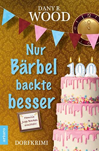Wood, Dany R. - Nur Bärbel backte besser: Dorfkrimi (Familie Jupp Backes ermittelt 5) (Familie Jupp Backes ermittelt: Dorfkrimi) - Preis vom 09.10.2026 07:28:09 h