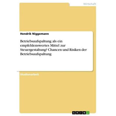 Betriebsaufspaltung als ein empfehlenswertes Mittel zur Steuergestaltung? Chancen und Risiken der Betriebsaufspaltung, Taschenbuch von Hendrik